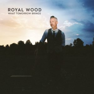 [Royal Wood - What Tomorrow Brings]