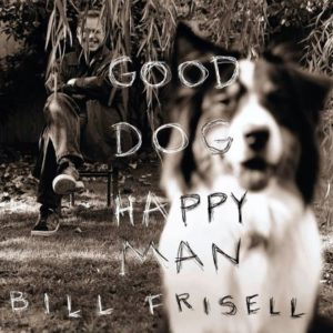 [Bill Frisell - Good Dog, Happy Man]