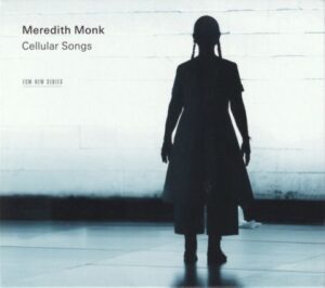 [Meredith Monk - Cellular Songs]